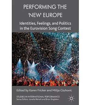 Performing the ’New’ Europe: Identities, Feelings, and Politics in the Eurovision Song Contest