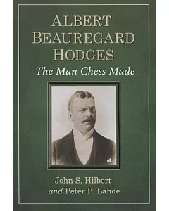 Albert Beauregard Hodges: The Man Chess Made
