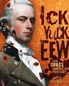 Ick! Yuck! Eew!: Our Gross American History