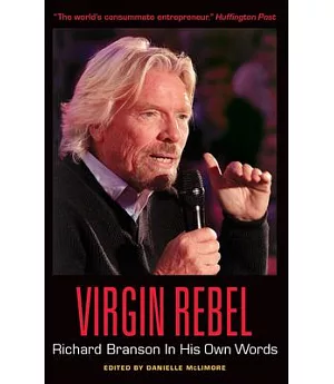 Virgin Rebel: Richard Branson in His Own Words