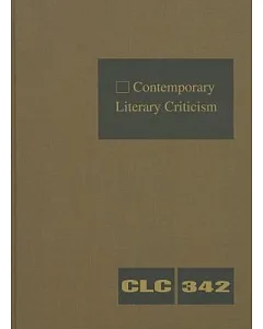 Contemporary Literary Criticism: Criticism of the Works of Today’s Novelists, Poets, Playwrights, Short Story Writers, Scriptwri