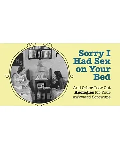 Sorry I Had Sex on Your Bed: And Other Tear-Out Apologies for Your Awkward Screwups