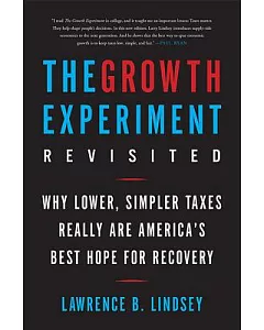 The Growth Experiment Revisited: Why Lower, Simpler Taxes Really Are America’s Best Hope for Recovery