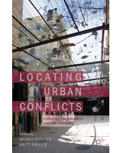 Locating Urban Conflicts: Ethnicity, Nationalism and the Everyday