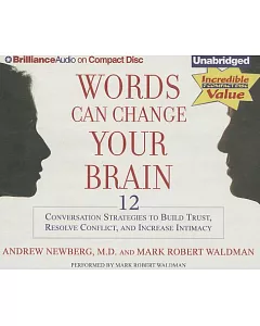 Words Can Change Your Brain: 12 Conversation Strategies to Build Trust, Resolve Conflict, and Increase Intimacy