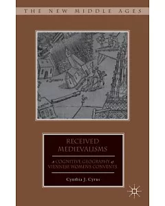 Received Medievalisms: A Cognitive Geography of Viennese Women’s Convents