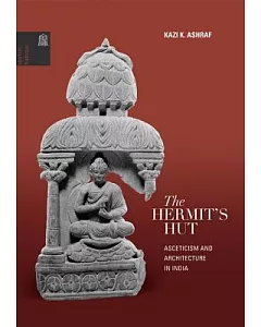 The Hermit’s Hut: Asceticism and Architecture in India