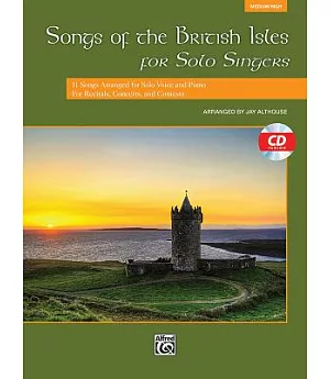 Songs of the British Isles for Solo Singers: Medium High: 11 Songs Arranged for Solo Voice and Piano for Recitals, Concerts, and