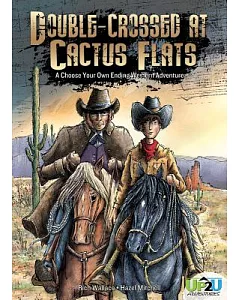 Double-crossed at Cactus Flats: an Up2u Western Adventure: A Choose Your Own Ending Western Adventure