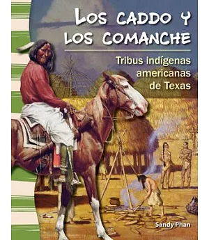 Los caddo y los comanche / The Caddo and Comanche: Tribus indigenas Americanas de Texas / American Indian Tribes in Texas