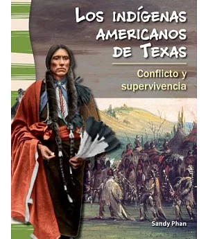 Los indigenas Americanos de Texas / American Indians in Texas: Conflicto y supervivencia / Conflict and Survival