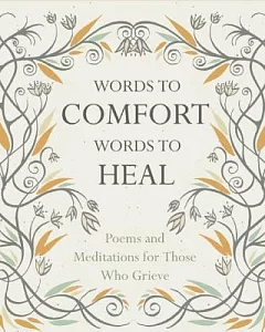 Words to comfort, Words to Heal: Poems and Meditations for Those Who Grieve