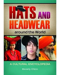 Hats and Headwear Around the World: A Cultural Encyclopedia