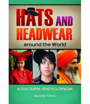 Hats and Headwear Around the World: A Cultural Encyclopedia