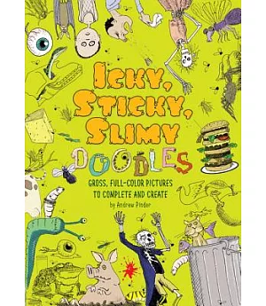 Icky, Sticky, Slimy Doodles: Gross, Full-Color Pictures to Complete and Create