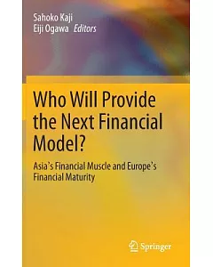 Who Will Provide the Next Financial Model?: Asia’s Financial Muscle and Europe’s Financial Maturity