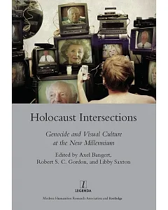 Holocaust Intersections: Genocide and Visual Culture at the New Millennium
