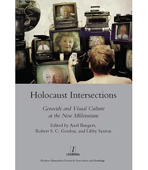 Holocaust Intersections: Genocide and Visual Culture at the New Millennium