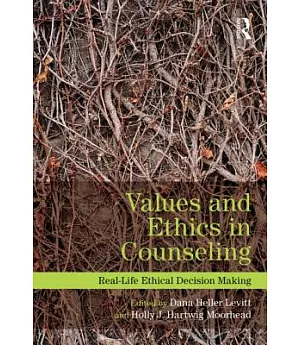 Values and Ethics in Counseling: Real-Life Ethical Decision Making