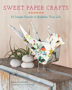 Sweet Paper Crafts: 25 Simple Projects to Brighten Your Life
