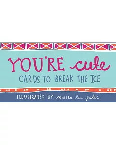 You’re Cute: Cards to Break the Ice