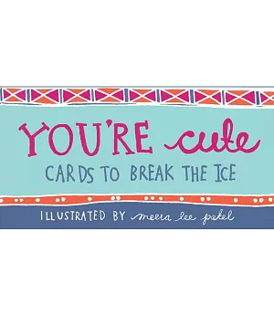 You’re Cute: Cards to Break the Ice