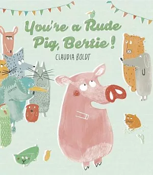 You’re a Rude Pig, Bertie!