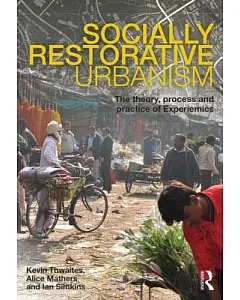 Socially Restorative Urbanism: The Theory, Process and Practice of Experiemics