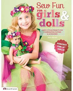 Sew Fun for Girls & Dolls: Simply Stylish Projects for Coordinating Clothes & Accessories, Perfect for 18