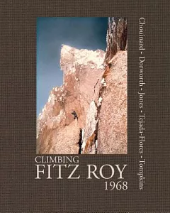 Climbing Fitz Roy, 1968: Reflections on the Lost Photos of the Third Ascent