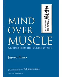 Mind Over Muscle: Writings from the Founder of Judo