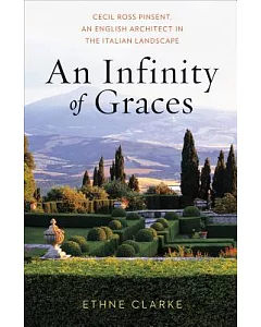 An Infinity of Graces: Cecil Ross Pinsent, an English Architect in the Italian Landscape