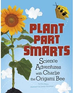 Plant Parts Smarts: Science Adventures With Charlie the Origami Bee