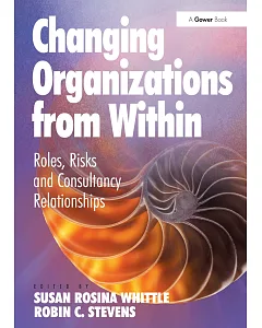 Changing Organisations from Within: Roles, Risks and Consultancy Relationships