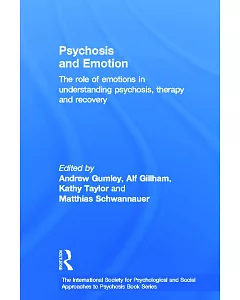 Psychosis and Emotion: The Role of Emotions in Understanding Psychosis, Therapy and Recovery