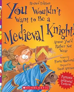 You Wouldn’t Want to Be a Medieval Knight!: Armor You’d Rather Not Wear