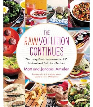 The Rawvolution Continues: The Living Foods Movement in 150 Natural and Delicious Recipes
