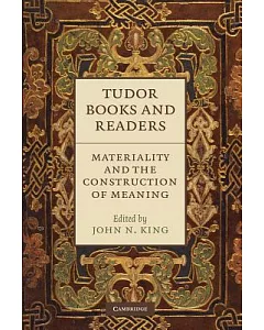 Tudor Books and Readers: Materiality and the Construction of Meaning