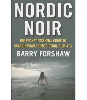 Nordic Noir: The Pocket Essential Guide to Scandinavian Crime Fiction, Film & TV