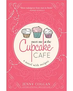 Meet Me at the Cupcake Cafe: A Novel With Recipes