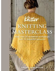 Knitting Masterclass: With Over 20 Technical Workshops and 15 Beautiful Patterns