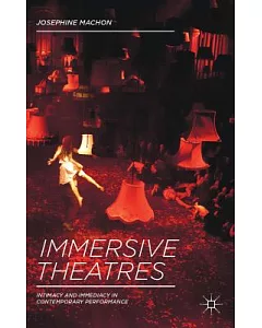 Immersive Theatres: Intimacy and Immediacy in Contemporary Performance