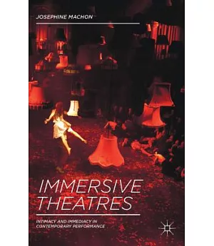 Immersive Theatres: Intimacy and Immediacy in Contemporary Performance