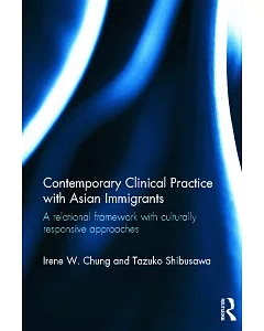 Contemporary Clinical Practice With Asian Immigrants: A relational framework with culturally responsive approaches