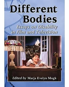 Different Bodies: Essays on Disability in Film and Television