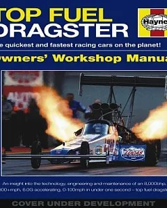 Top Fuel Dragster 1963 Onwards - All Models: An Insight Into the Technology, Engineering and Maintenance of an 8,000bhp, 300+mph
