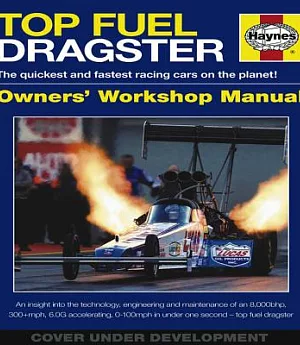 Top Fuel Dragster 1963 Onwards - All Models: An Insight Into the Technology, Engineering and Maintenance of an 8,000bhp, 300+mph
