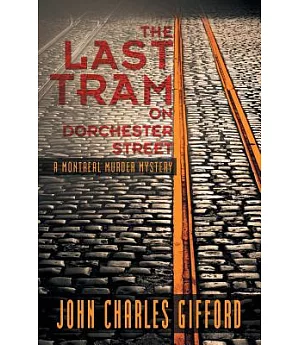 The Last Tram on Dorchester Street: A Montréal Murder Mystery