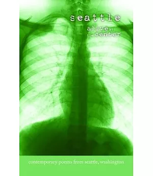 Seattle: Alive at the Center: Contemporary Poems from Seattle, Washington