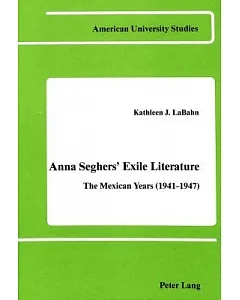 Anna Seghers’ Exile Literature: The Mexican Years